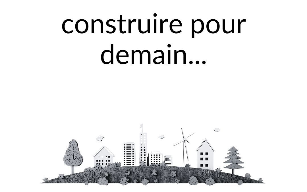 [Construire pour demain] La vraie valeur d’un bâtiment ne se voit pas toujours dans le devis