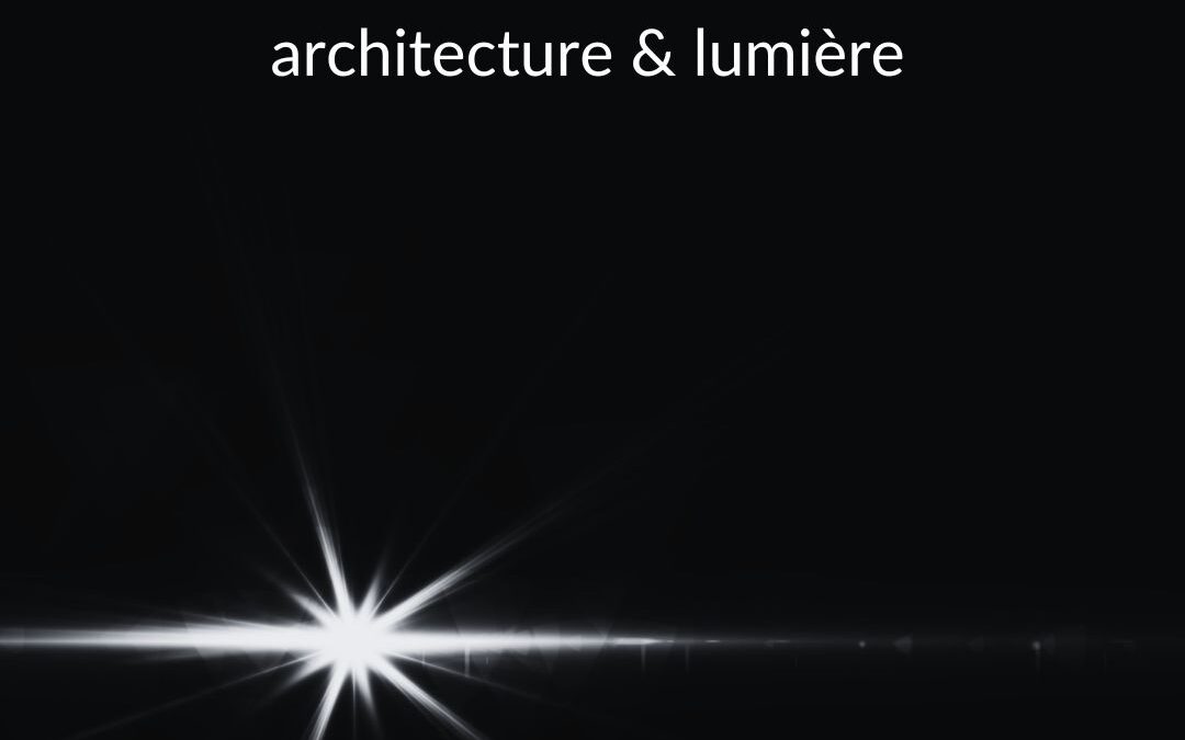 [Architecture & Lumière] L’invisible qui façonne l’espace